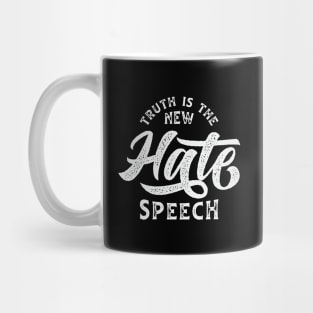 Truth Is The New Hate Speech Mug